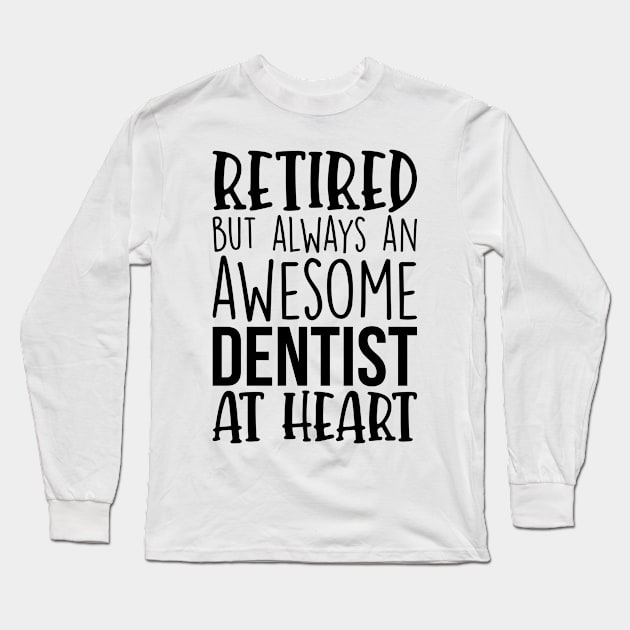 Retired But Always An Awesome Dentist At Heart Long Sleeve T-Shirt by Saimarts